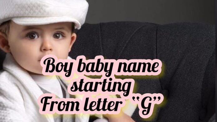 Boy baby name starting from letter G