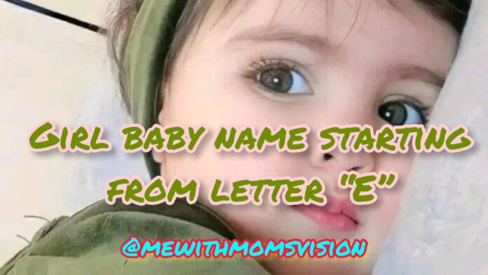 Girl baby name starting from letter E