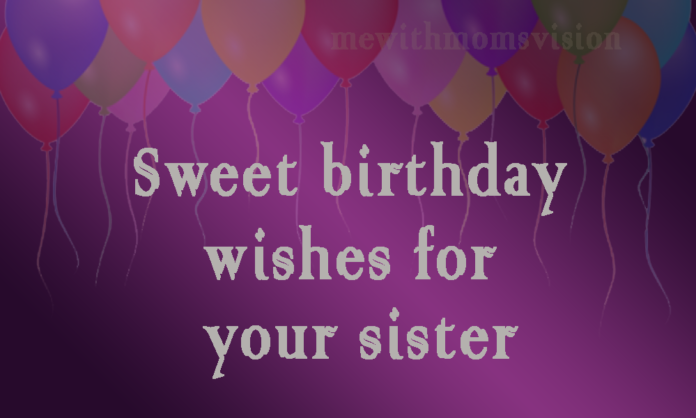 Sweet Birtday wishes for sister